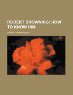 Robert Browning: How to Know Him