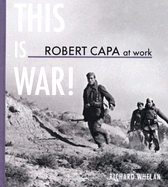 Robert Capa at Work: This is War!