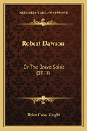 Robert Dawson: Or the Brave Spirit (1878)
