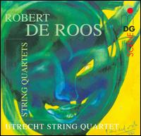 Robert de Roos: String Quartets - Utrecht String Quartet