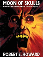 Robert E. Howard's Weird Works Volume 2: Moon of Skulls
