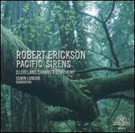 Robert Erickson: Pacific Sirens