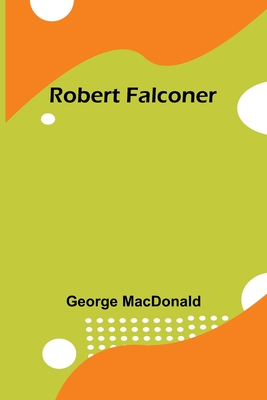 Robert Falconer - MacDonald, George