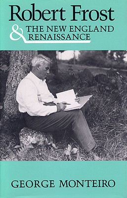 Robert Frost & New Eng Renaissance - Monteiro, George