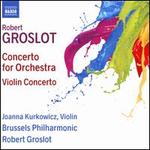 Robert Groslot: Concerto for Orchestra; Violin Concerto