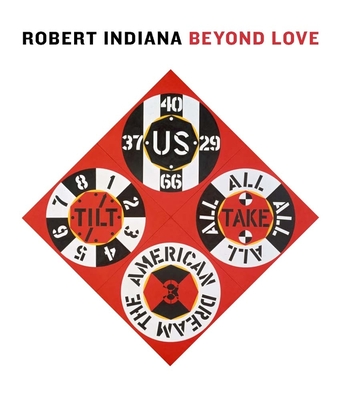 Robert Indiana: Beyond Love - Haskell, Barbara, and Barilleaux, Ren� Paul (Contributions by), and Nicholas, Sasha (Contributions by)