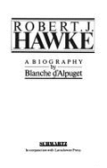 Robert J. Hawke: A Biography