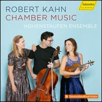 Robert Kahn: Chamber Music - Annika Treutler (piano); D�vid Adorj�n (cello); Hohenstaufen Ensemble; Rahel Rilling (violin)