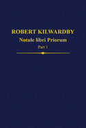 Robert Kilwardby: Notule libri Priorum, Part 1
