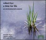 Robert Kyr: A Time for Life