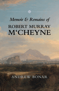 Robert Murray M'Cheyne: Memoir and Remains