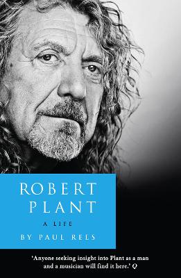 Robert Plant: A Life: The Biography - Rees, Paul
