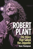 Robert Plant: The Voice That Sailed the Zeppelin