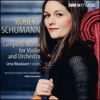 Robert Schumann: Complete Works for Violin and Orchestra - Lena Neudauer (violin); Deutsche Radio Philharmonie Saarbr�cken Kaiserslautern; Pablo Gonz�lez (conductor)