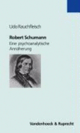 Robert Schumann: Eine Psychoanalytische Annaherung