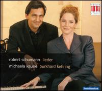 Robert Schumann: Lieder - Burkhard Kehring (piano); Michaela Kaune (soprano)
