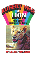 Robert was a Lion: and other Gainesville Tails