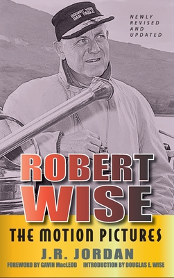 Robert Wise: The Motion Pictures (Revised Edition) (hardback) - Jordan, J R, and MacLeod, Gavin (Foreword by)