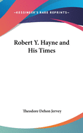 Robert Y. Hayne and His Times