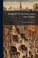 Robert Y. Hayne and His Times