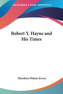 Robert Y. Hayne and His Times