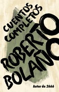 Roberto Bola�o: Cuentos Completos / Complete Stories