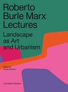 Roberto Burle Marx Lectures: Landscape as Art and Urbanism
