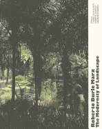 Roberto Burle Marx: The Modernity of Landscape