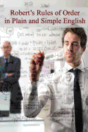 Robert's Rules of Order in Plain and Simple English: (Revised and Annotated)