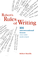 Robert's Rules of Writing: 101 Unconventional Lessons Every Writer Needs to Know