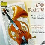Robin Holloway: Violin Concerto; Horn Concerto