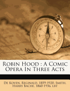 Robin Hood: A Comic Opera in Three Acts