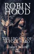 Robin Hood: The Legacy of a Folk Hero