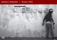 Robin Rhode: Walk Off - Rosenthal, Stephanie (Editor), and Rhode, Robin (Illustrator), and Lepecki, Andre (Text by)