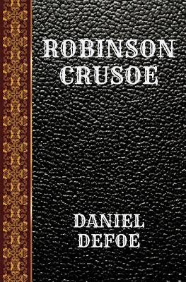 Robinson Crusoe: By Daniel Defoe - Defoe, Daniel