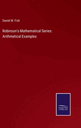 Robinson's Mathematical Series: Arithmetical Examples