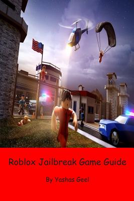 Roblox Jailbreak Game Guide - Geel, Yashas