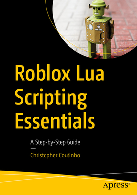 Roblox Lua Scripting Essentials: A Step-By-Step Guide - Coutinho, Christopher