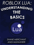Roblox Lua: Understanding the Basics: Get Started with Roblox Programming