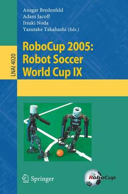 Robocup 2005: Robot Soccer World Cup IX - Bredenfeld, Ansgar (Editor), and Jacoff, Adam (Editor), and Noda, Itsuki (Editor)