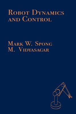 Robot Dynamics and Control - Spong, Mark W, and Vidyasagar, M