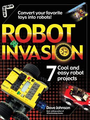 Robot Invasion: 7 Cool and Easy Projects - Johnson, Dave