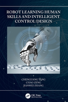 Robot Learning Human Skills and Intelligent Control Design - Yang, Chenguang, and Zeng, Chao, and Zhang, Jianwei