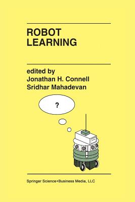 Robot Learning - Connell, J H (Editor), and Mahadevan, Sridhar (Editor)
