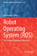 Robot Operating System (Ros): The Complete Reference (Volume 6)
