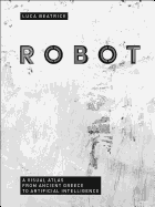 Robot: Visual Atlas from Ancient Greece to Artificial Intelligence