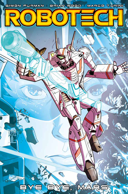Robotech Vol. 2: Bye Bye Mars - Wood, Brian, and Furman, Simon