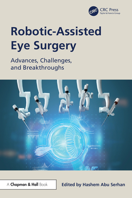 Robotic-Assisted Eye Surgery: Advances, Challenges, and Breakthroughs - Abu Serhan, Hashem (Editor)