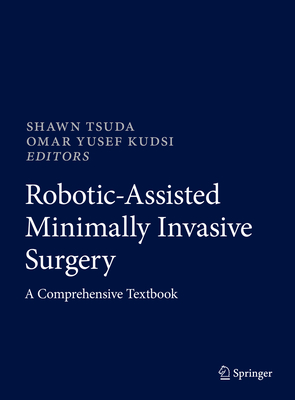 Robotic-Assisted Minimally Invasive Surgery: A Comprehensive Textbook - Tsuda, Shawn (Editor), and Kudsi, Omar Yusef (Editor)