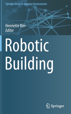 Robotic Building - Bier, Henriette (Editor)